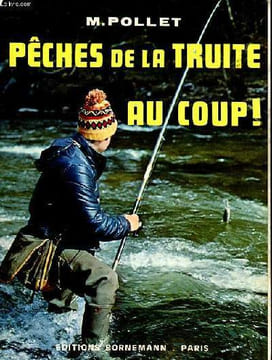 Pêches de la truite au coup!. Pollet M.