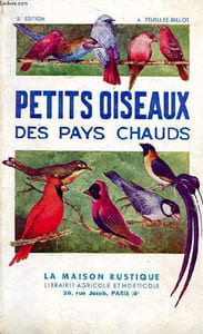 Petits oiseaux des pays chauds Manuel d'élevage à l'usage de l'amateur d'oiseaux 2è édition