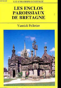 Les enclos paroissiaux de Bretagne Collection Les universels Gisserot
