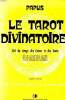Le tarot divinatoire clef du tirage des cartes et des sorts avec la reconstitution complète des 78 lames du Tarot égyptien et de la méthode ...