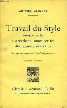 Le travail du style enseigné par les corrections manuscrites des grands écrivains 13è édition. Albalat Antoine