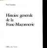 Histoire générale de la Franc-Maçonnerie. Naudon Paul