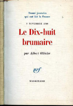 Trente journées qui ont fait la France 9 novembre 1799 Le dix-huit brumaire. Ollivier Albert