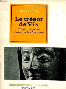 Le trésor de Vix Histoire et portée d'une grande découverte Collection résurrection du passé.. Joffroy René