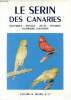Le serin des canaries Historique - Elevage - Races - Hybrides - Nourriture colorante. Legendre Marcel