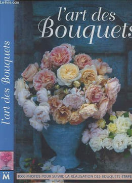 L'art des bouquets - Nouvelles idées de décorations florales. Barnett Fiona/Egerickx Roger