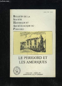LE PERIGORD ET LES AMERIQUES - BULLETIN DE LA SOCIETE HISTORIQUE ET ARCHEOLOGIQUE DU PERIGORD - TOME CXIX - SUPPLEMENT A LA DEUXIEME LIVRAISON - ...