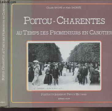 "Poitou-Charentes au temps des promeneurs en canotier - ""Portraits scènes et petits métiers""". Bailhé Claude/Sacriste Alain