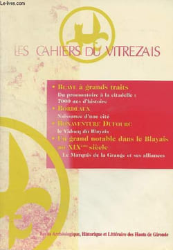 LES CAHIERS DU VITREZAIS N° 92 - Blaye à grands traits, du promontoire à la citadelle : 7000 ans d'histoire - Bordeaux, naissance d'une cité - ...