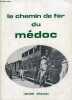 UN CENTENAIRE : LE CHEMIN DE FER DU MEDOC.. CHANUC LUCIEN