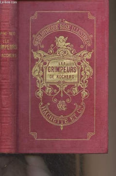 Les grimpeurs de rochers, suite du chasseur de plantes - COLLECTION BIBLIOTHEQUE ROSE ILLUSTREE.. Mayne Reid