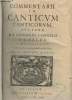 Commentarii in canticum canticorum, auctore R.P. Cornelio Cornelii a Lapide e societate iesv, S. Scripturae olim Louanip, postea Romae Professore, ...