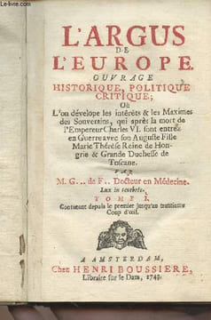L'Argus de l'Europe, ouvrage historique, politique, critique , où l'on dévelope les intêtêts & les Maximes des Souverains, qui après la mort de ...