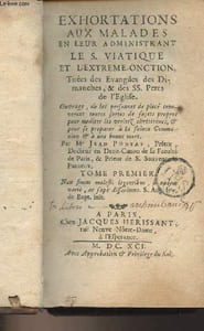 Exhortations aux malades en leur administrant le S. Viatique et l'extrême-onction, tirées des Evangiles des Dimanches, & des SS. Pères de l'Eglise - Tome premier