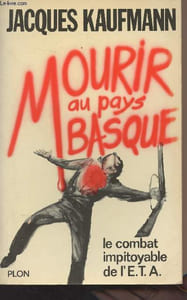 Mourir au pays Basque - Le combat impitoyable de l'E.T.A.