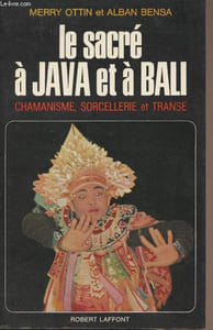Le sacré à Java et à Bali - Chamanisme, sorcellerie et transe