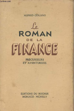 Le roman de la finance - Précurseurs et aventuriers. Colling Alfred