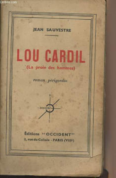 Lou Cardil (La proie des hommes) - Roman périgordin. Sauvestre Jean