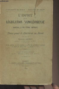 "L'esprit de la législation napoléonienne esquisse d'une étude critique - Thèse pour le Doctorat en Droit - ""Université de Nancy, faculté de droit"""