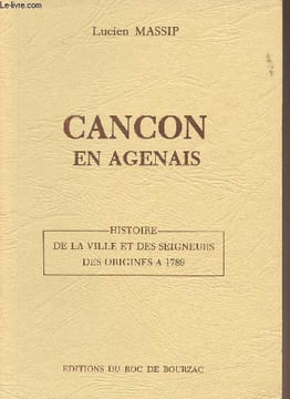 Cancon en Agenais - Histoire de la ville et des seigneurs des origines à 1789. Massip Lucien