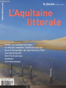 LE FESTIN HORS SERIE - Juin 2010 - L'Aquitaine littorale - Entre terre et mer, Entretien avec Guillemette rolland - Le point de vue de l'eau, à bord ...