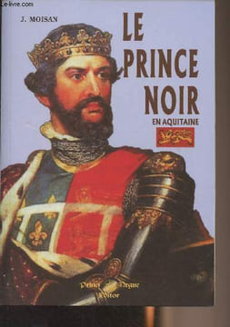 Le Prince Noir en Aquitaine (1355-1356) - (1362-1370). Moisant J.