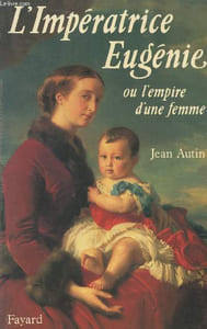 L'impératrice Eugénie, ou l'empire d'une femme