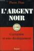 L'ARGENT NOIR CORRUPTION ET SOUS DEVELOPPEMENT.. PEAN PIERRE