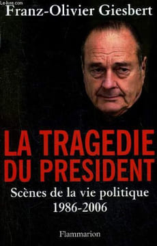 LA TRAGEDIE DU PRESIDENT SCENES DE LA VIE POLITIQUE 1986-2006.. GIESBERT FRANZ-OLIVIER