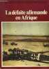 LA DEFAITE ALLEMANDE EN AFRIQUE - COLLECTION LA SECONDE GUERRE MONDIALE.. COLLECTIF