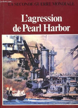 L'AGRESSION DE PEARL HARBOR - COLLECTION LA SECONDE GUERRE MONDIALE.. COLLECTIF