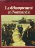 LE DEBARQUEMENT EN NORMANDIE - COLLECTION LA SECONDE GUERRE MONDIALE.. COLLECTIF