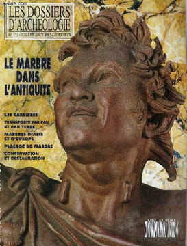 DOSSIERS DE L'ARCHEOLOGIE N° 173 JUILLET AOUT 1992 - LE MARBRE DANS L'ANTIQUITE - Les marbres de la Grèce archaique et classique - les principaux ...