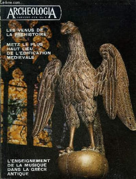 ARCHEOLOGIA N° 56 MARS 1973 - Metz dans la civilisation carolingienne - Saint-Pierre-aux-Nonnains - la chapelle des Templiers de Metz - l'oeuvre de ...