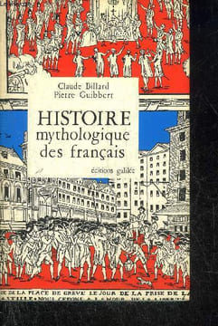 HISTOIRE MYTHOLOGIQUE DES FRANCAIS.. BILLARD CLAUDE & GUIBBERT PIERRE