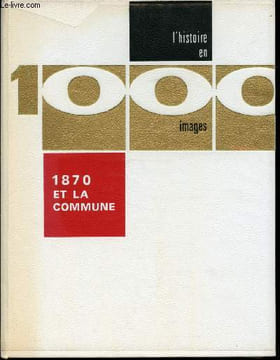La Guerre de 70 et la Commune en 1000 images. Collection dirigée par Robin Livio.. LHOSPICE, Michel.