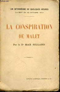 Un interrègne de quelques heures la nuit du 23 octobre 1812. La conspiration de Malet.