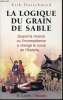 La logique du grain de sable. Quand la chance ou l'incompétence a changé le cours de l'Histoire.... DURSCHMIED, Erik.