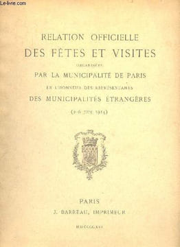 Relation officielle des fêtes et visites organisées par la municipalité de Paris en l'honneur des représentants des municipalités étrangères (2-6 juin ...