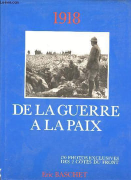 1918. De la Guerre à la Paix. 170 photos exclusives des 2 côtés du front. (Album de photographies légendées). BASCHET, E.