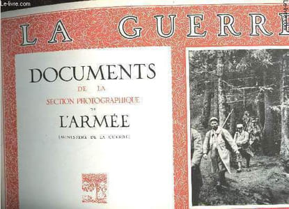 La Guerre. Documents de la Section Photographique de l'Armée (Ministère de la Guerre). Tome premier : 240 planches. Accompagnées de textes par Ardouin-Dumazet. La vie du Soldat. Abris et Tranchées. Les Alliés à Salonique. Dans la forêt d'Argonne. La Batai