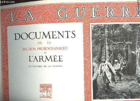 La Guerre. Documents de la Section Photographique de l'Armée (Ministère de la Guerre). Tome premier : 240 planches. Accompagnées de textes par ...