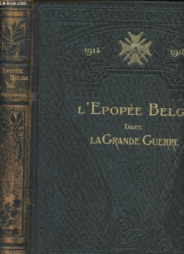 1914-1918, l'Epopée Belge dans la Grande Guerre racontée par les Ecrivains et les Combattants Belges.. HEUZE, Paul. (Sous la direction de)
