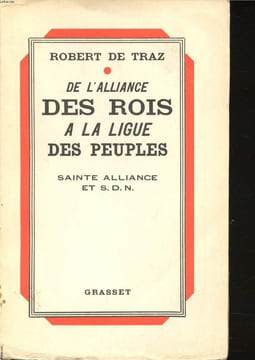 De l'alliance des rois à la ligue des peuples. Sainte alliance et S.D.N.. TRAZ, Robert de.