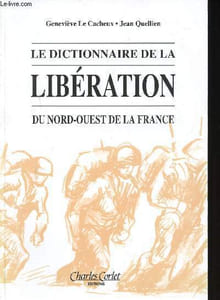 Le Dictionnaire de la Libération du Nord-Ouest de la France.