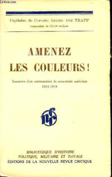 Amenez les couleurs! Souvenirs d'un Commandant de sous-marin autrichien, 1915 - 1918.. TRAPP, Cap. de Corvette Georg von.