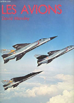 Les Avions. Une histoire de l'aviation moderne entièrement illustrée en couleurs.. MONDEY, David.