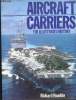 Aircraft Carriers. The illustrated history.. HUMBLE, Richard.