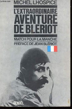 L'extraordinaire aventure de Blériot. Match pour la Manche. Préface de Jean Blériot.. LHOSPICE, Michel.