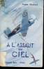 A l'assaut du Ciel. Vie héroïque du Capitaine Pierre Claude, Commandant d'escadrille de chasse.. MERLAUD, André.